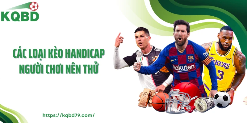 Các loại kèo Handicap người chơi nên thử