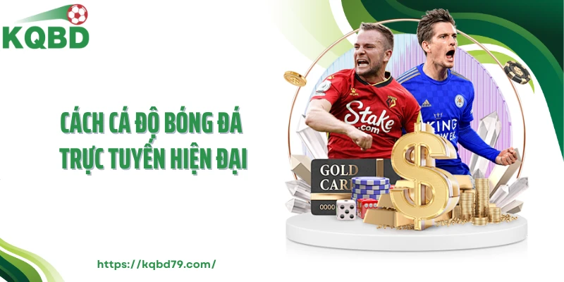 Cách cá độ bóng đá trực tuyến hiện đại