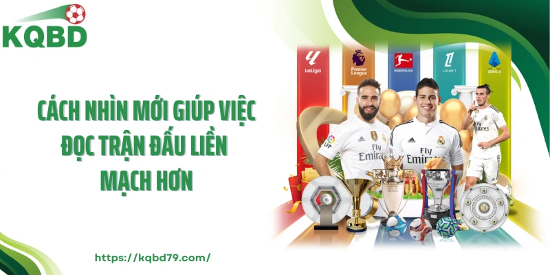 Cách nhìn mới giúp việc đọc trận đấu liền mạch hơn