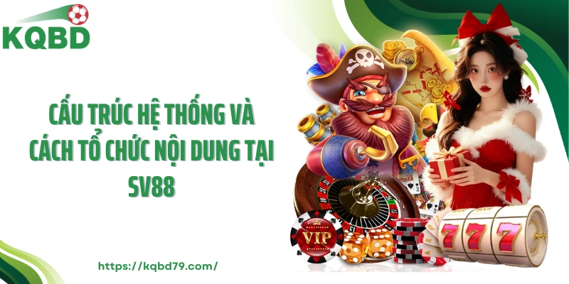 Cấu trúc hệ thống và cách tổ chức nội dung tại Sv88