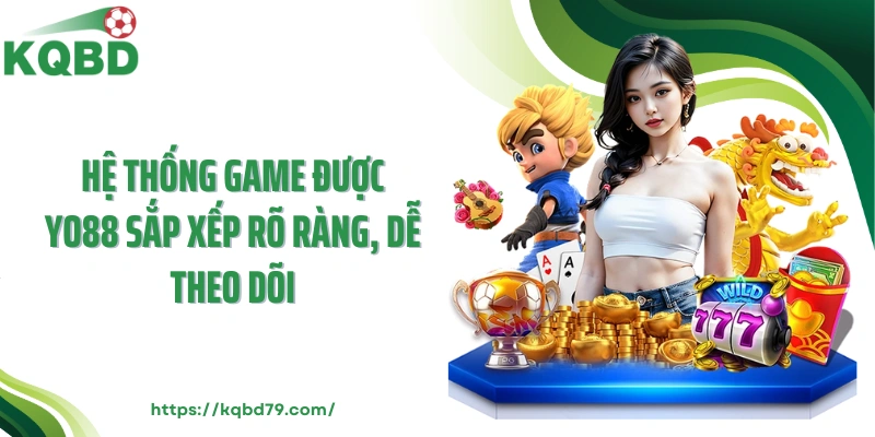 Hệ thống game được YO88 sắp xếp rõ ràng, dễ theo dõi
