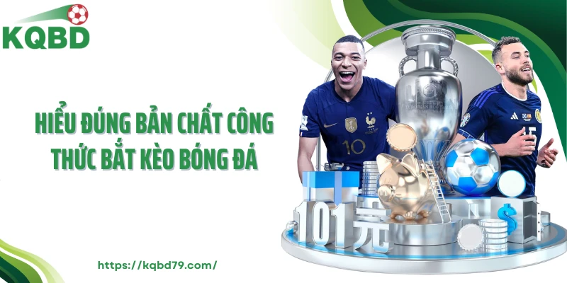 Hiểu đúng bản chất công thức bắt kèo bóng đá