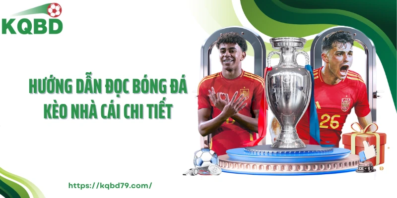 Hướng dẫn đọc bóng đá kèo nhà cái chi tiết