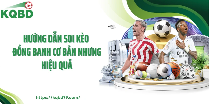 Hướng dẫn soi kèo đồng banh cơ bản nhưng hiệu quả