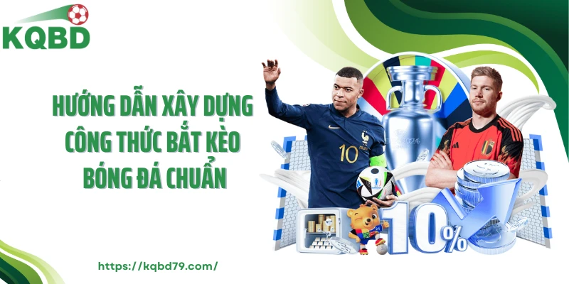Hướng dẫn xây dựng công thức bắt kèo bóng đá chuẩn