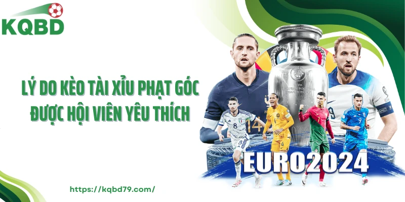 Lý do kèo tài xỉu phạt góc được hội viên yêu thích