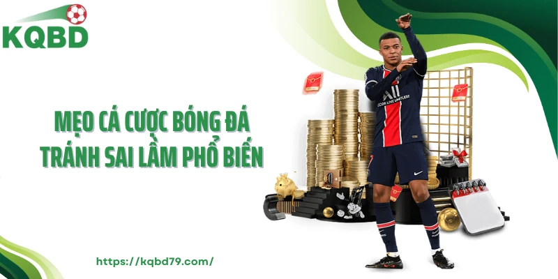 Mẹo cá cược bóng đá tránh sai lầm phổ biến