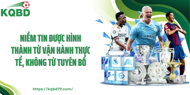 Niềm tin được hình thành từ vận hành thực tế, không từ tuyên bố