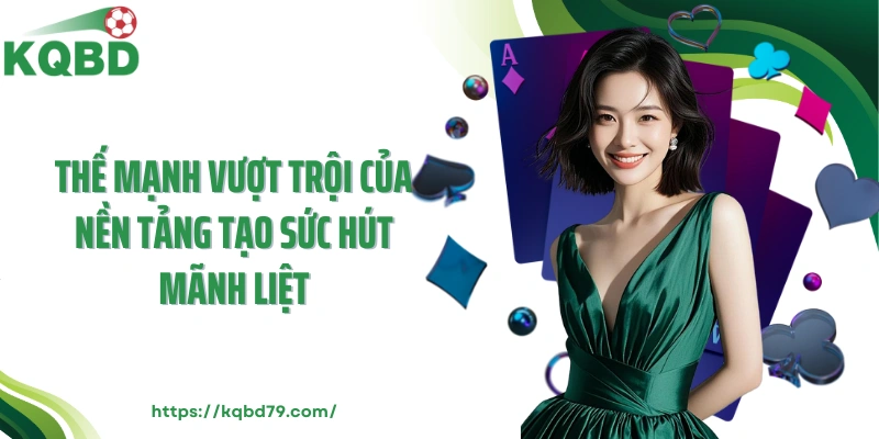 Thế mạnh vượt trội của nền tảng tạo sức hút mãnh liệt