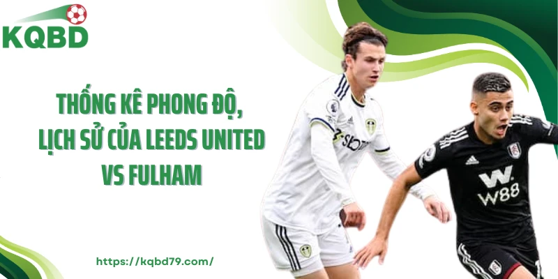 Thống kê phong độ, lịch sử của Leeds United vs Fulham
