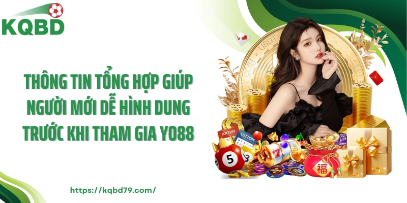 Thông tin tổng hợp giúp người mới dễ hình dung trước khi tham gia YO88