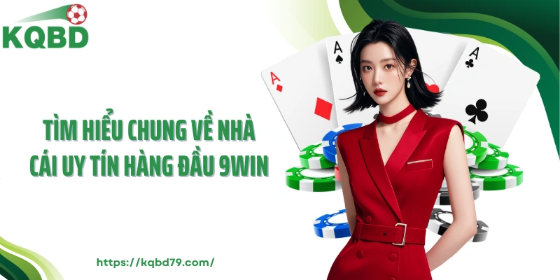 Tìm hiểu chung về nhà cái uy tín hàng đầu 9win