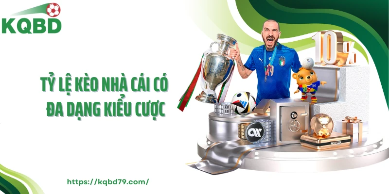 Tỷ lệ kèo nhà cái có đa dạng kiểu cược