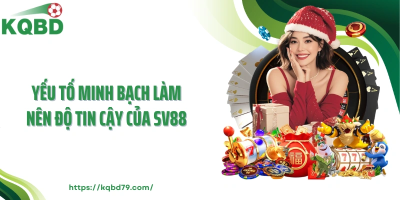 Yếu tố minh bạch làm nên độ tin cậy của Sv88